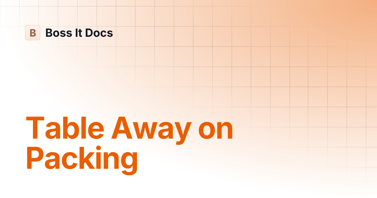 Table Away on Packing | Boss It Docs