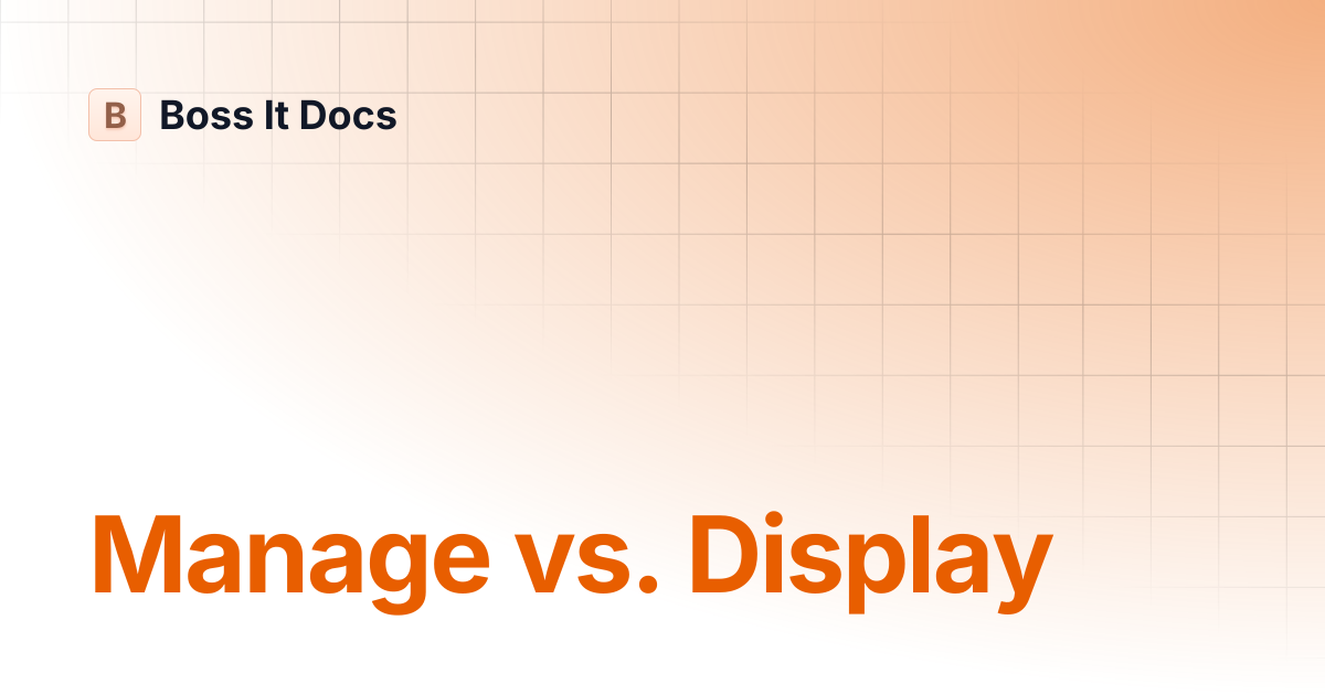 Manage vs. Display | Boss It Docs