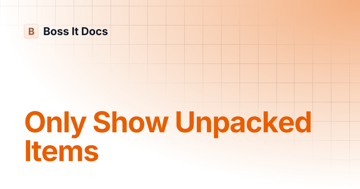 Only Show Unpacked Items | Boss It Docs