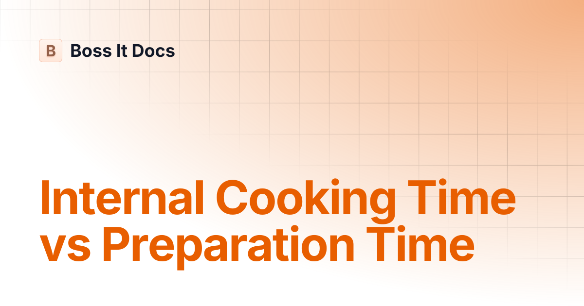 Internal Cooking Time vs Preparation Time | Boss It Docs
