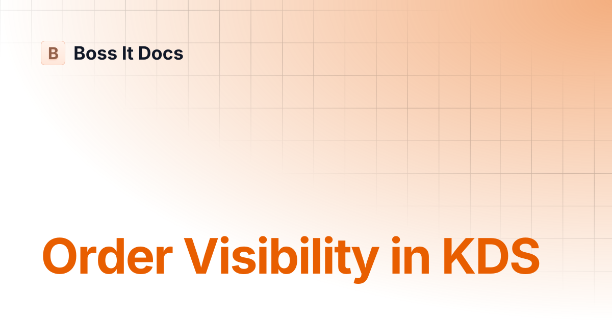 Order Visibility in KDS | Boss It Docs