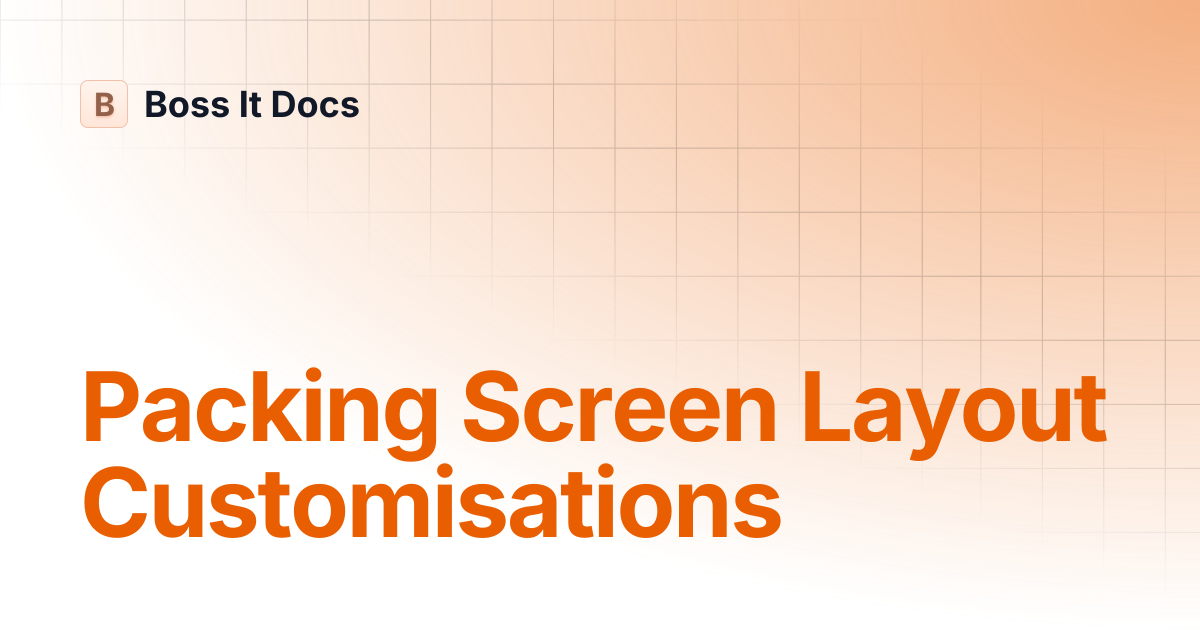 Packing Screen Layout Customisations | Boss It Docs