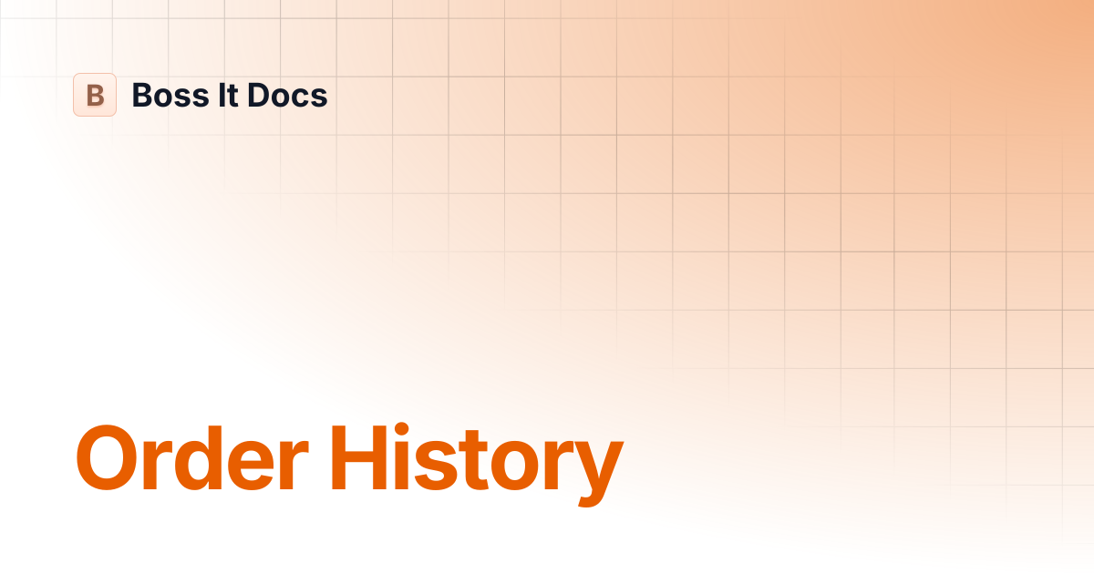 Order History | Boss It Docs