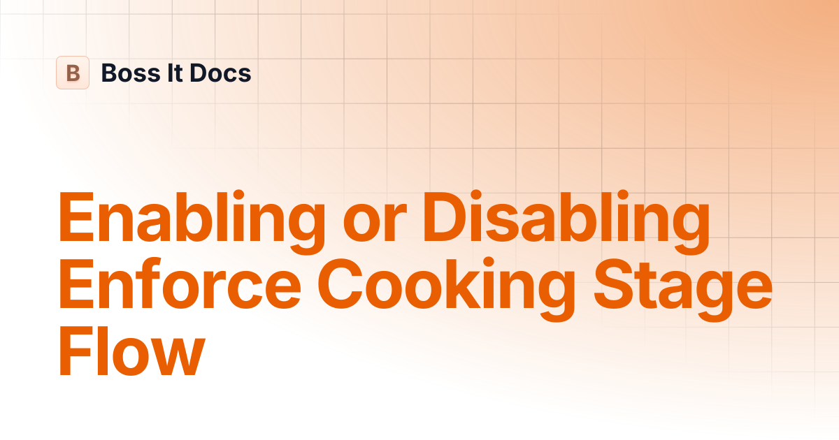 Enabling or Disabling Enforce Cooking Stage Flow | Boss It Docs