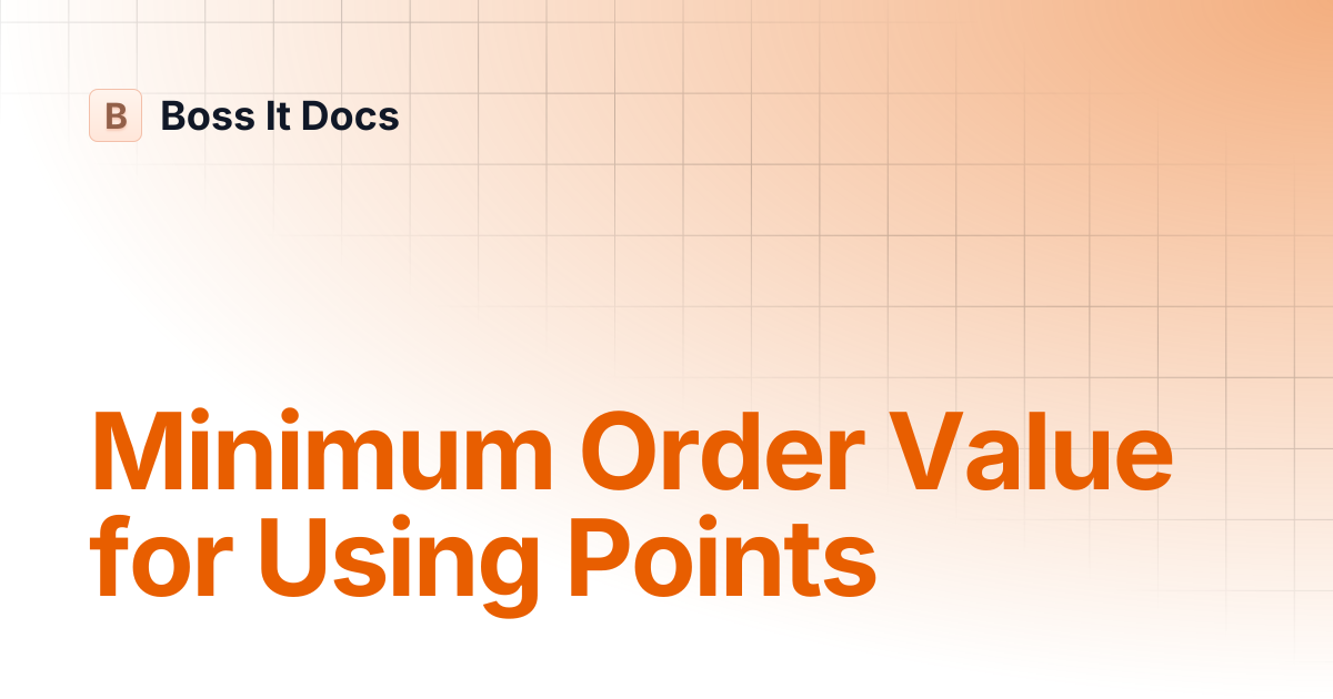 Minimum Order Value for Using Points | Boss It Docs