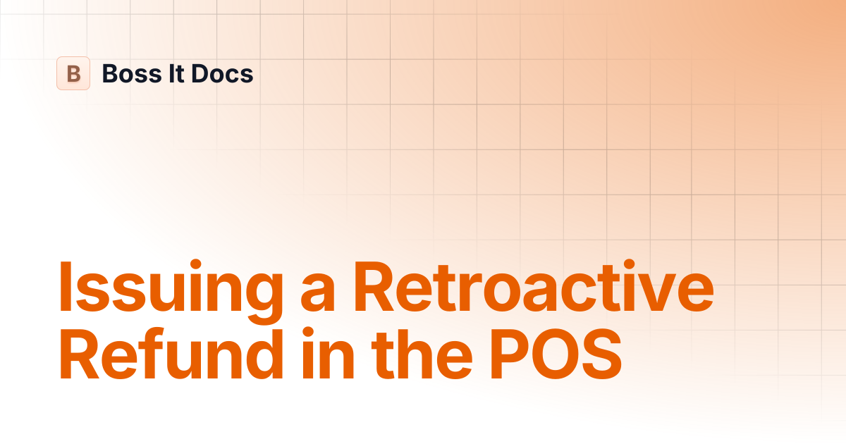 Issuing a Retroactive Refund in the POS | Boss It Docs