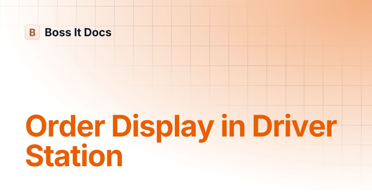 Order Display in Driver Station | Boss It Docs