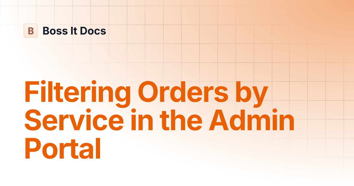Filtering Orders by Service in the Admin Portal | Boss It Docs