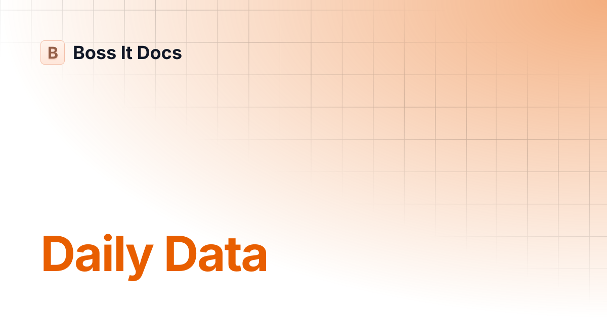 Daily Data | Boss It Docs