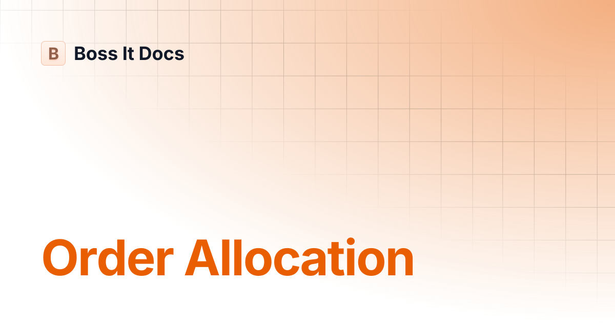 Order Allocation | Boss It Docs