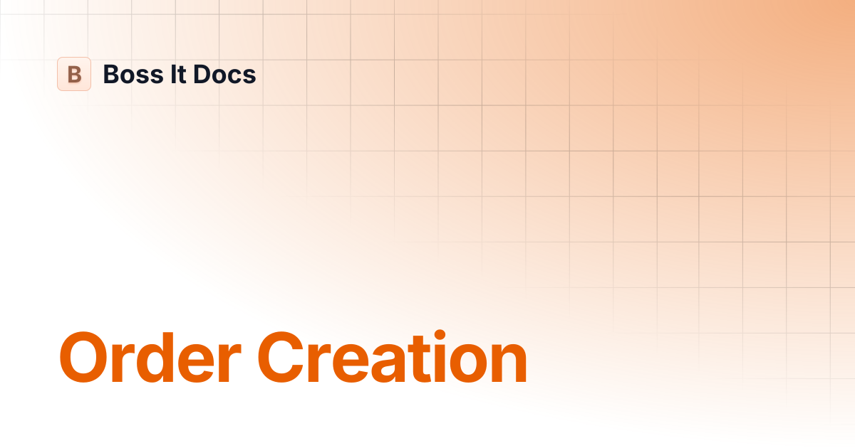 Order Creation | Boss It Docs