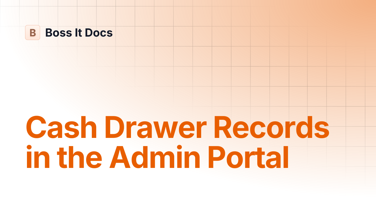Cash Drawer Records in the Admin Portal | Boss It Docs