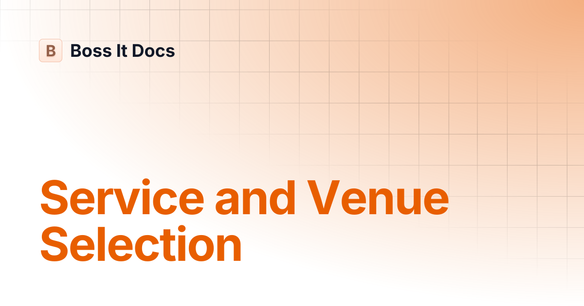 Service and Venue Selection | Boss It Docs