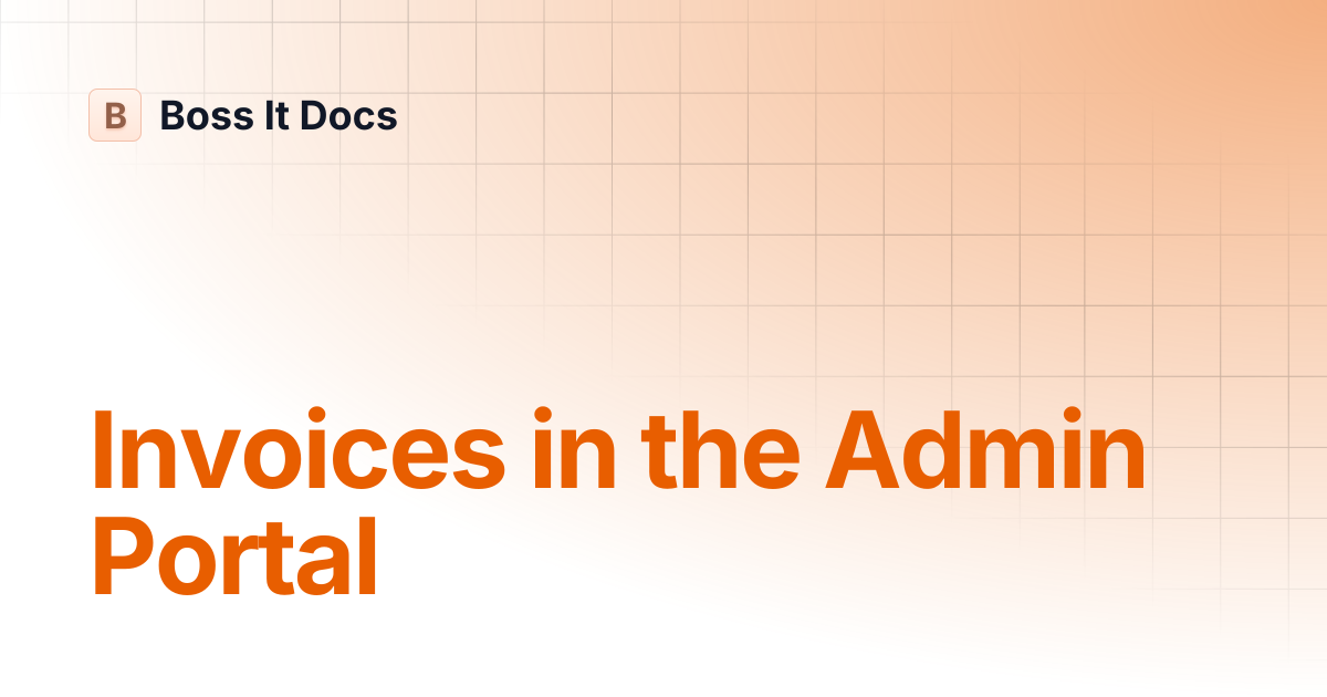 Invoices in the Admin Portal | Boss It Docs