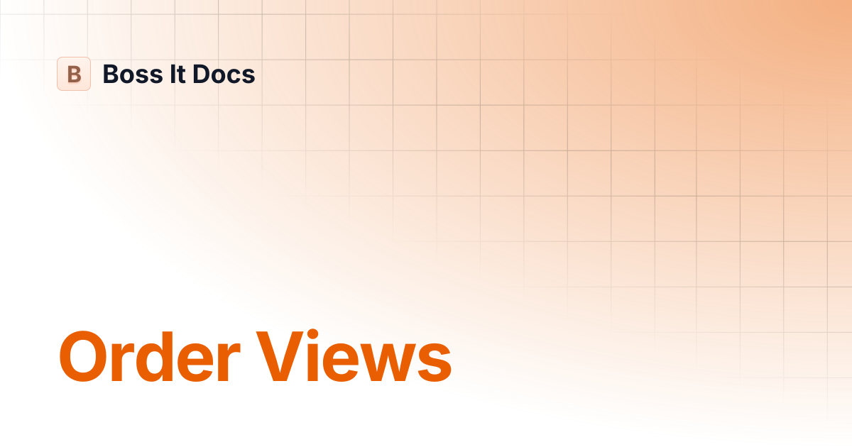 Order Views | Boss It Docs