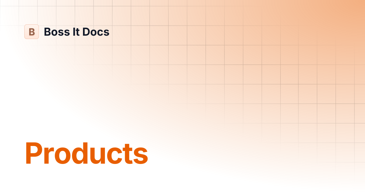 Products | Boss It Docs