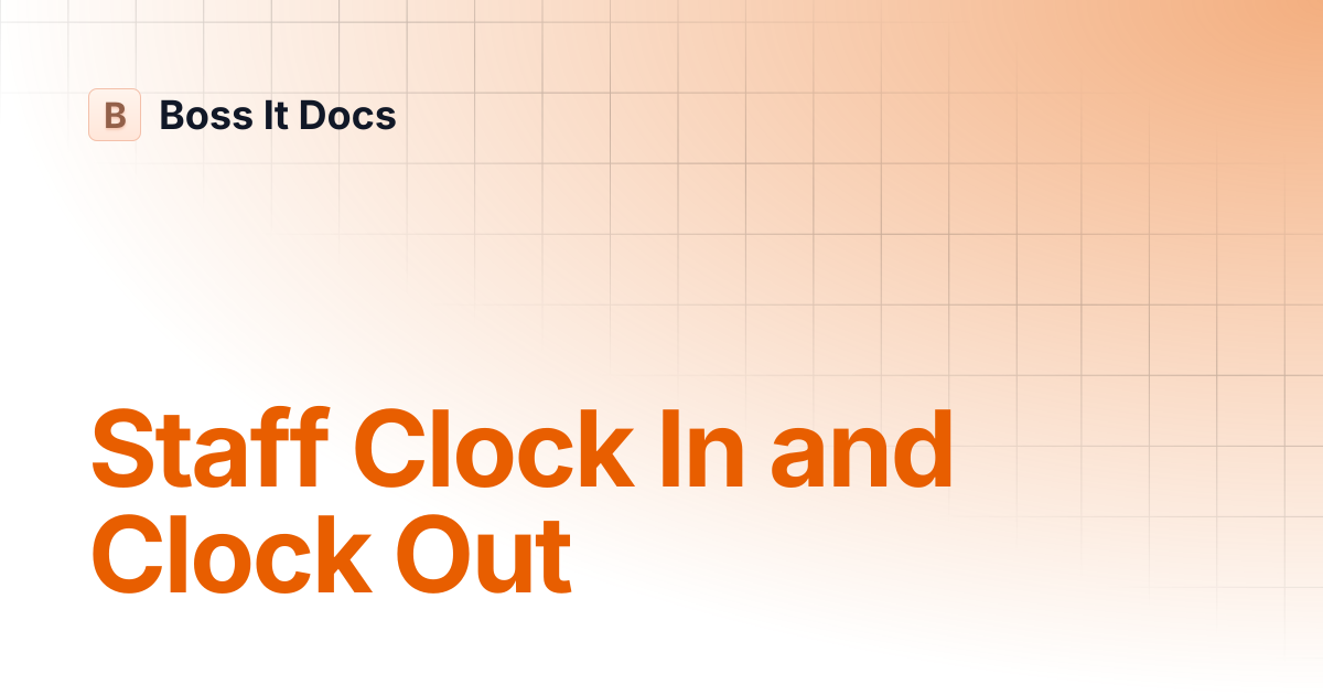 Staff Clock In and Clock Out | Boss It Docs