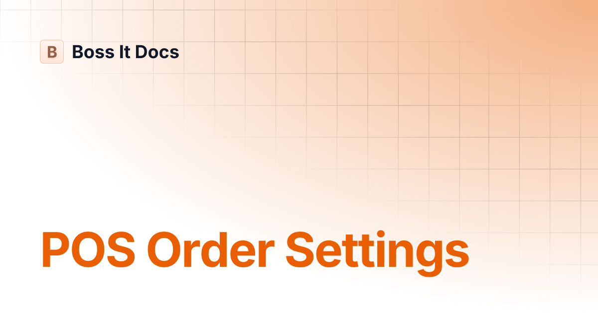 POS Order Settings | Boss It Docs